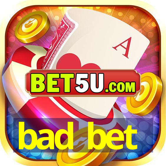 bad bet